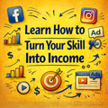 Learn How to Turn Your Skill Into Income